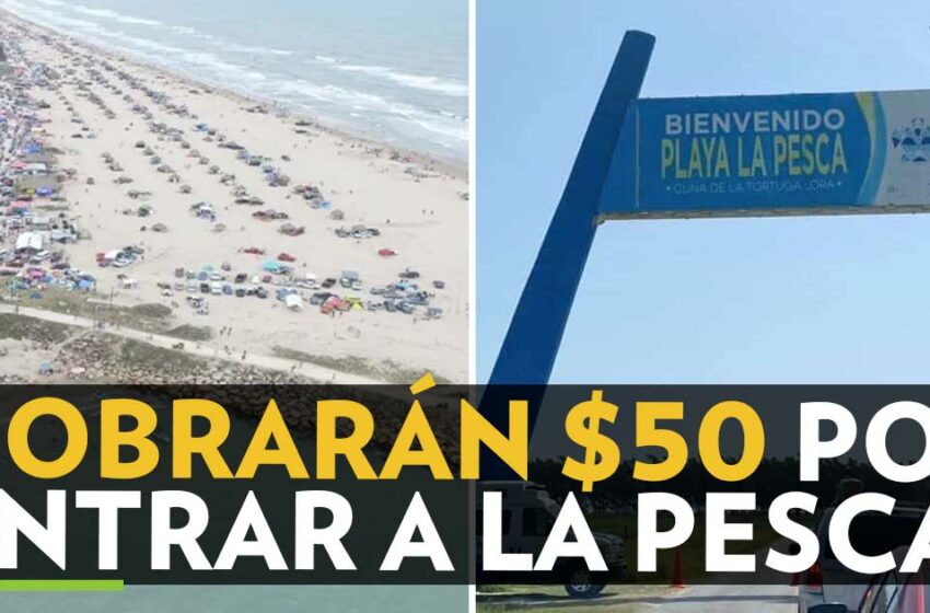  Cobrarán $50 por entrar a La Pesca | Periódico El 5inco