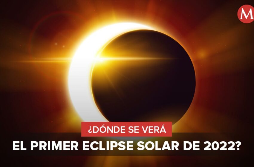  Eclipse solar de abril 2022: te decimos cuándo es y si se podrá ver desde México