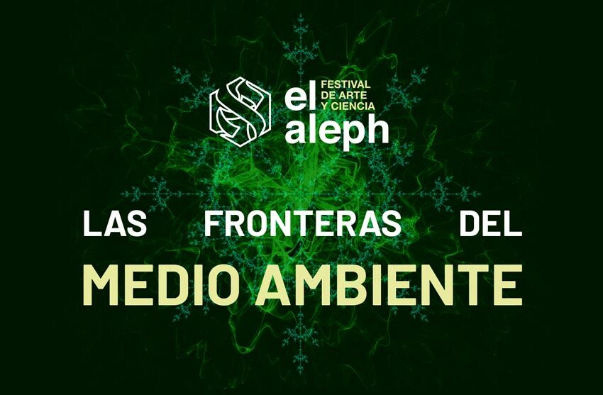  Fronteras del medio ambiente, en la sexta edición de El Aleph – Gaceta UNAM