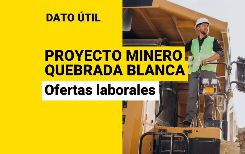  Proyecto minero Quebrada Blanca busca trabajadores: ¿Qué ofertas laborales están disponibles?