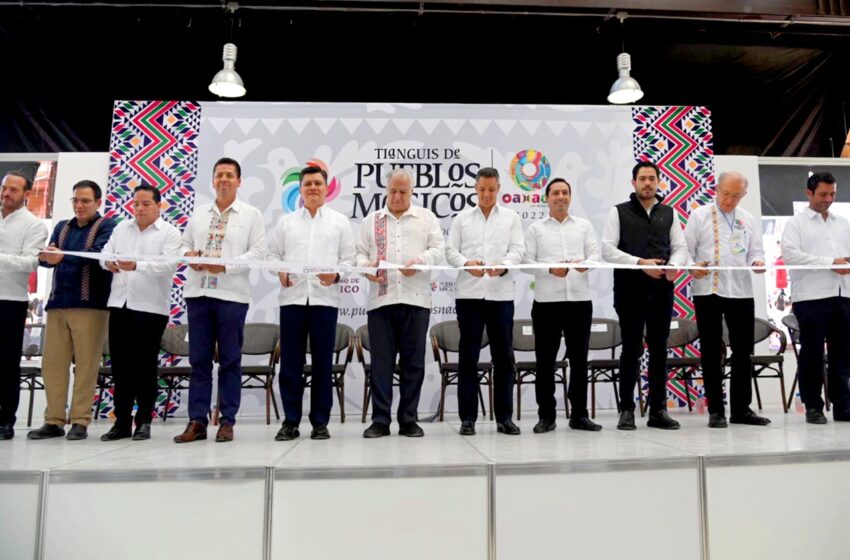  Oaxaca, sede de la cuarta edición del “Tianguis de Pueblos Mágicos 2022”