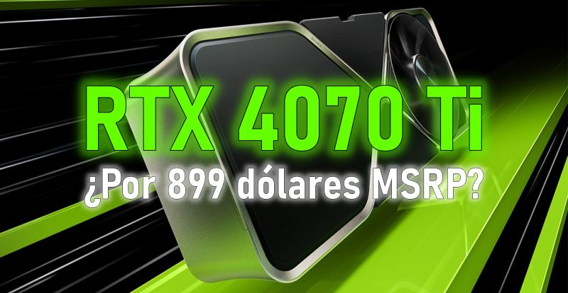  RTX 4070 Ti: Nvidia podría colocarle un precio de 899 dólares