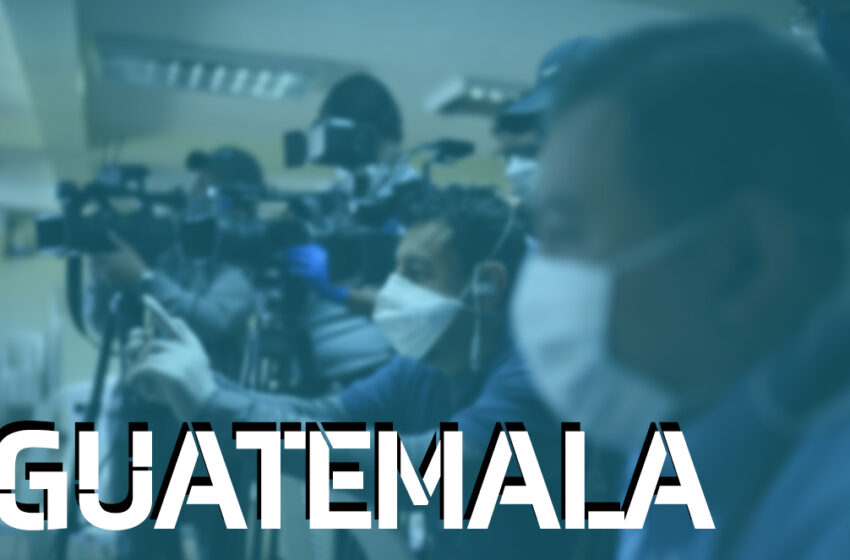  Rechazamos la persecución infundada contra periodistas en Guatemala