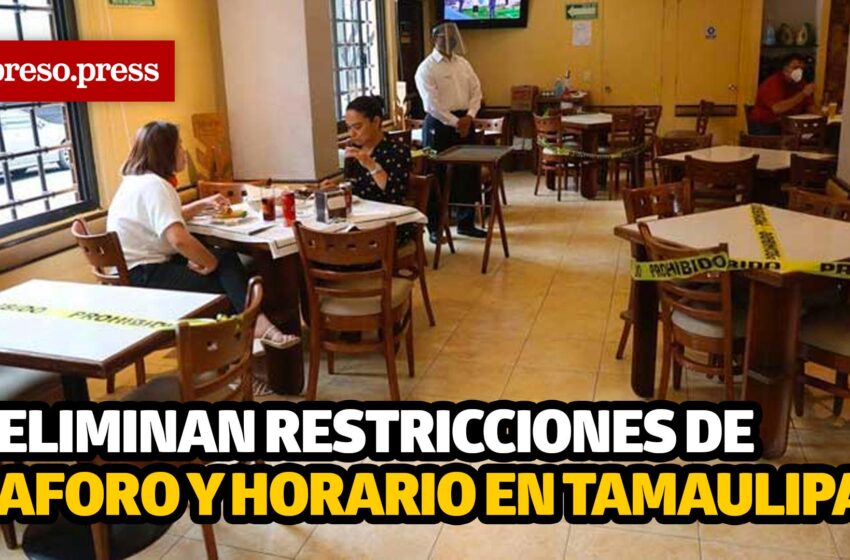 Eliminan restricciones de aforo y horario en Tamaulipas – Expreso