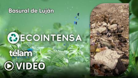  Ecointensa: adiós al basural de Lujan – Télam