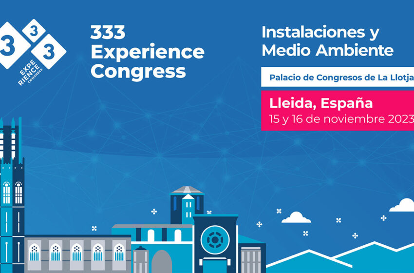  333 lanza el 2º 333 Experience Congress Instalaciones y Medioambiente – Prensa – 3TRES3