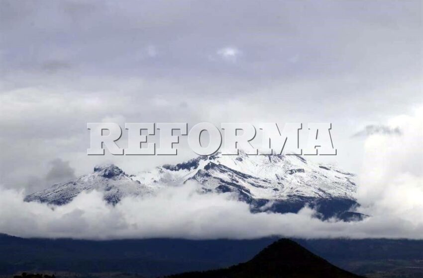  Se tiñen de blanco el Popo, Iztaccíhuatl y Nevado de Toluca – Reforma