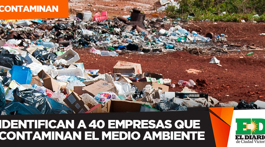  Identifican a 40 empresas que contaminan el medio ambiente – El Diario de Ciudad Victoria