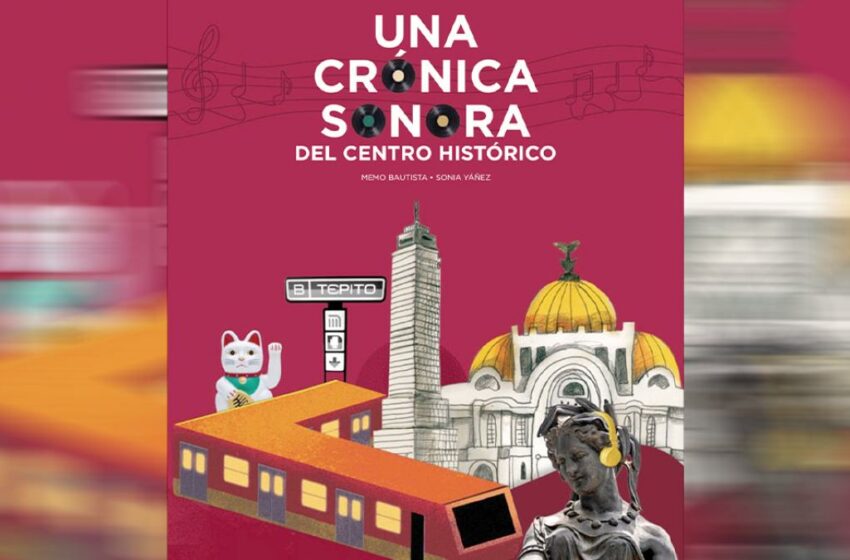  Crónica sonora del centro – La Razón de México