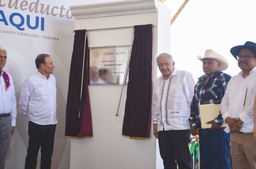  AMLO inauguró Acueducto Yaqui en beneficio de 50 comunidades de Sonora – Noreste –