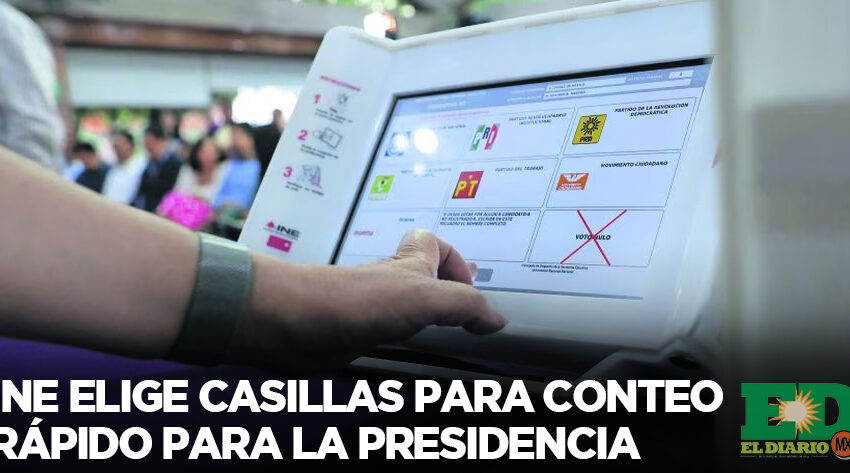  INE Elige Casillas Para Conteo Rápido Para La Presidencia – El Diario de Ciudad Victoria