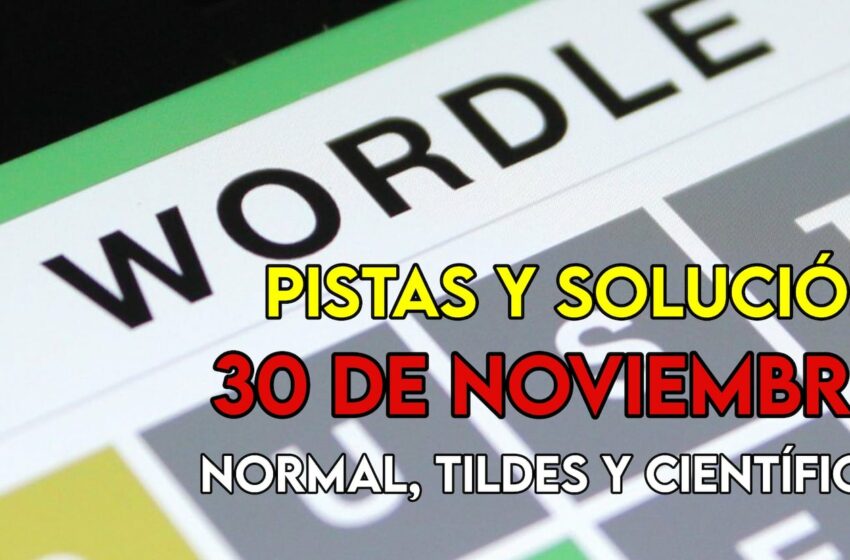  Wordle en español, científico y tildes para el reto de hoy 30 de noviembre: pistas y solución