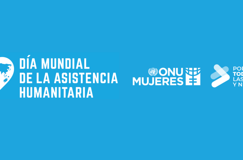  Mensaje de ONU Mujeres | Día de la Asistencia Humanitaria