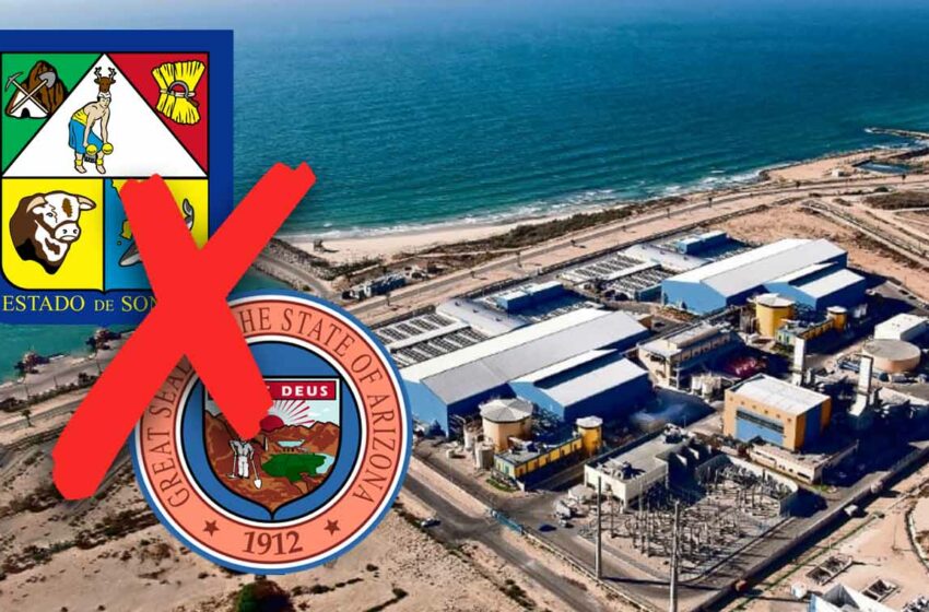  Rechaza gobierno de Sonora que exista proyecto para construir desaladora de Arizona en …