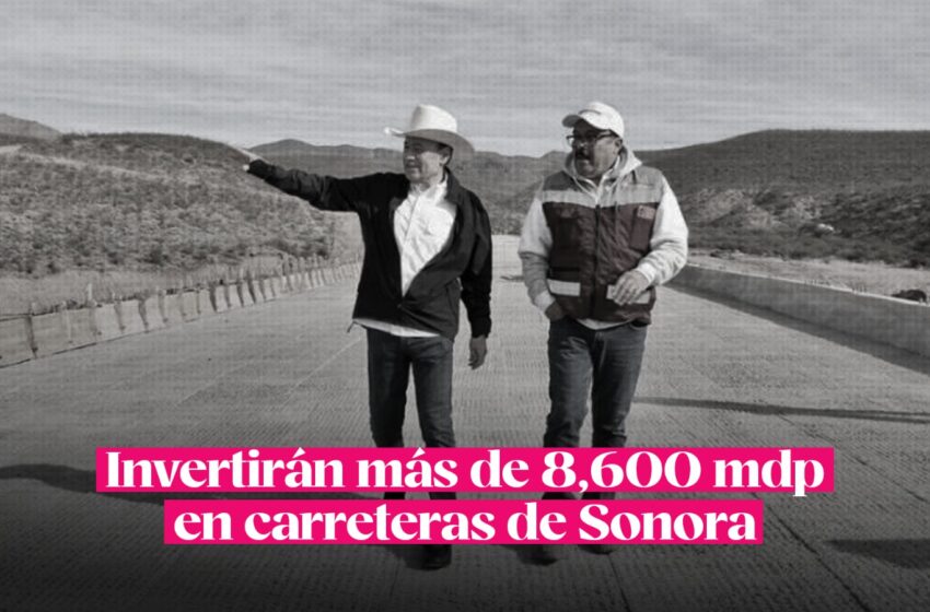  Invertirán más de 8,600 mdp en carreteras de Sonora – Código Magenta