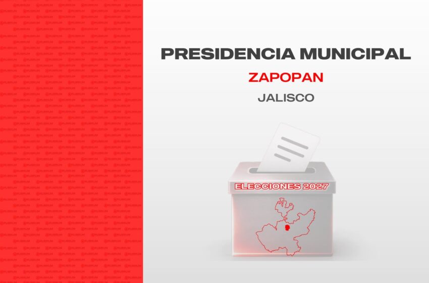  Tendencias en la elección del municipio de Zapopan, Jalisco rumbo al 2027 – Marzo II 2026
