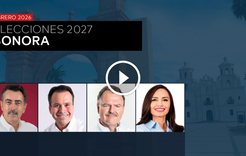  GUBERNATURA 2027: SONORA – – Revista32.mx