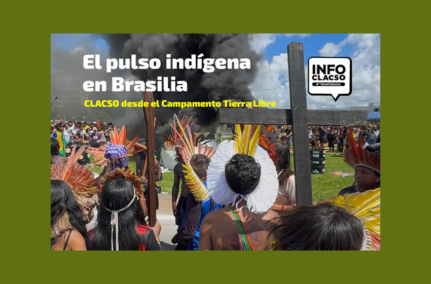  El pulso indígena en Brasilia: CLACSO desde el Campamento Tierra Libre