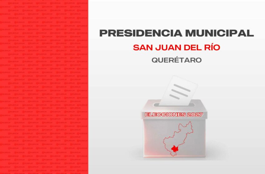 Tendencias en la elección del municipio de San Juan del Río, Querétaro rumbo al 2027- Mayo 2026