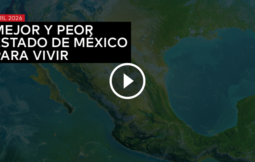  MEJOR Y PEOR ESTADO DE MÉXICO PARA VIVIR – ABRIL 2026 – – Revista32.mx